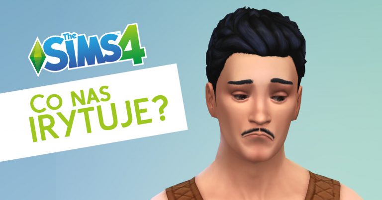 Co nas irytuje w The Sims 4? Fani dostają od tego gorączki