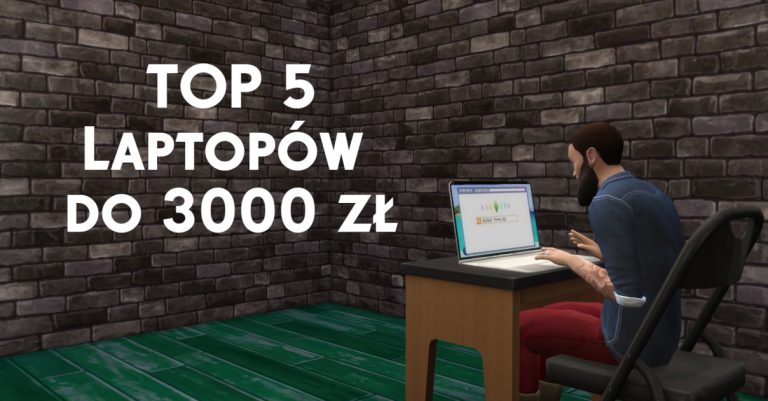 Jaki laptop do The Sims 4 wybrać? Lista sprzętów do 3000 zł